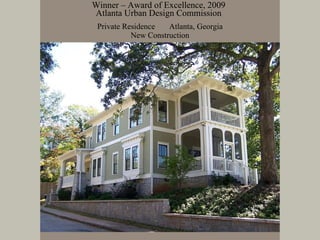 Private Residence  Atlanta, Georgia New Construction Winner – Award of Excellence, 2009 Atlanta Urban Design Commission 