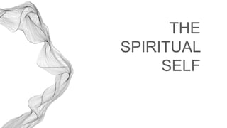 THE
SPIRITUAL
SELF
 