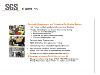 4
AURORA, CO
 High Feature Test Cells with Extreme Environmental Conditions
 Variable Altitude Engine and Chassis Dynamo...