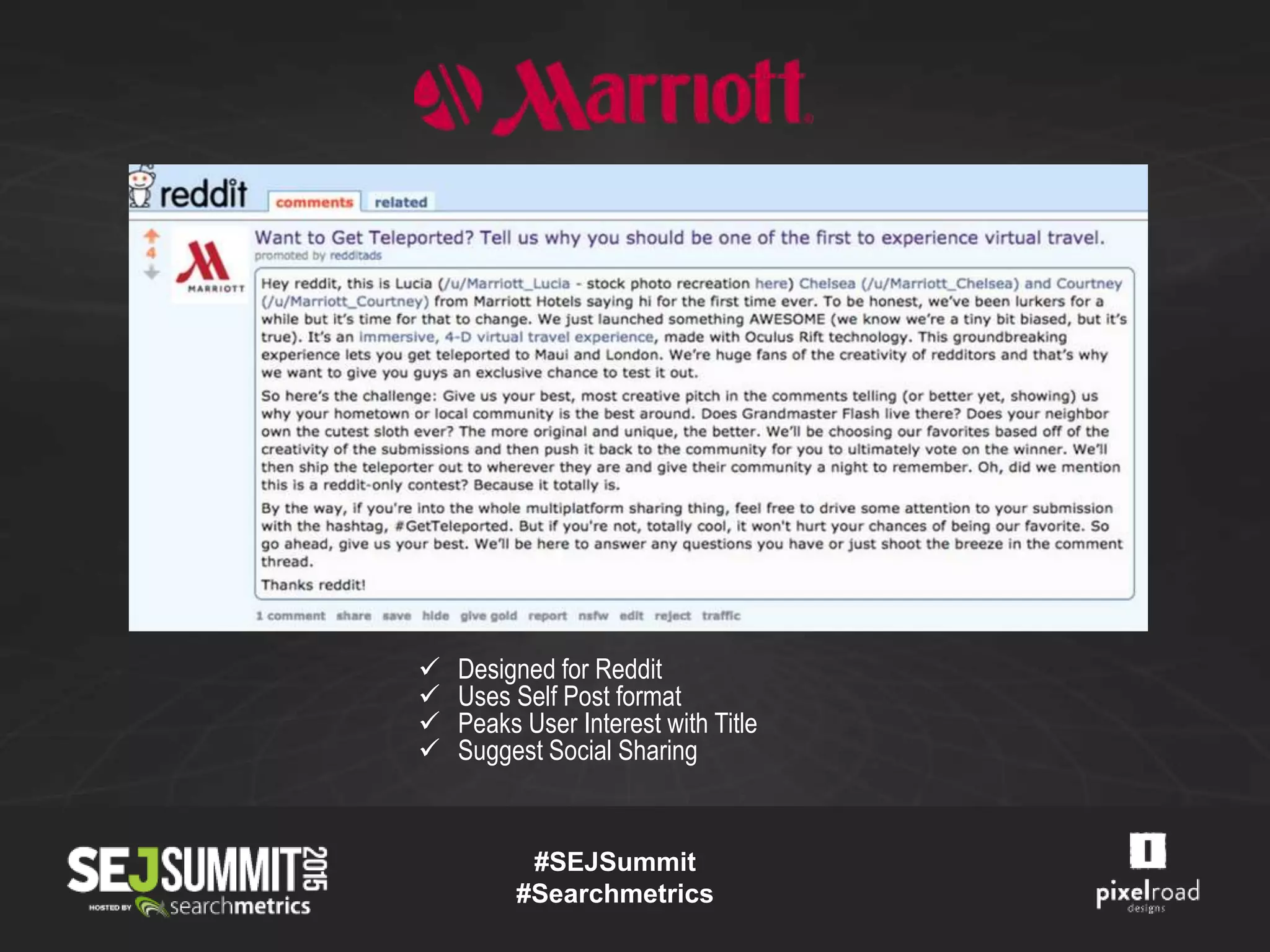 Designed for Reddit
 Uses Self Post format
 Peaks User Interest with Title
 Suggest Social Sharing
#SEJSummit
#Searchmetrics
 