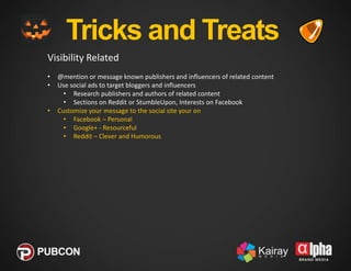 Tricks and Treats
Visibility Related
•
•
•

•

@mention or message known publishers and influencers of related content
Use...