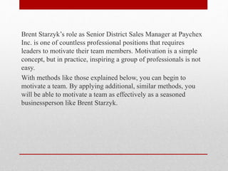 Brent Starzyk’s role as Senior District Sales Manager at Paychex
Inc. is one of countless professional positions that requ...