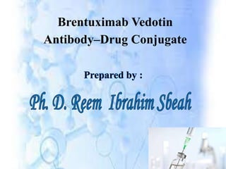 Brentuximab Vedotin
Antibody–Drug Conjugate
 