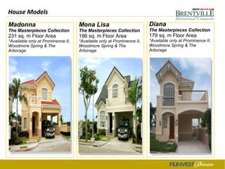 House Models
Madonna
The Masterpieces Collection
231 sq. m Floor Area
*Available only at Prominence II,
Woodmore Spring & The
Arborage
Mona Lisa
The Masterpieces Collection
186 sq. m Floor Area
*Available only at Prominence II,
Woodmore Spring & The
Arborage
Diana
The Masterpieces Collection
179 sq. m Floor Area
*Available only at Prominence II,
Woodmore Spring & The
Arborage
 