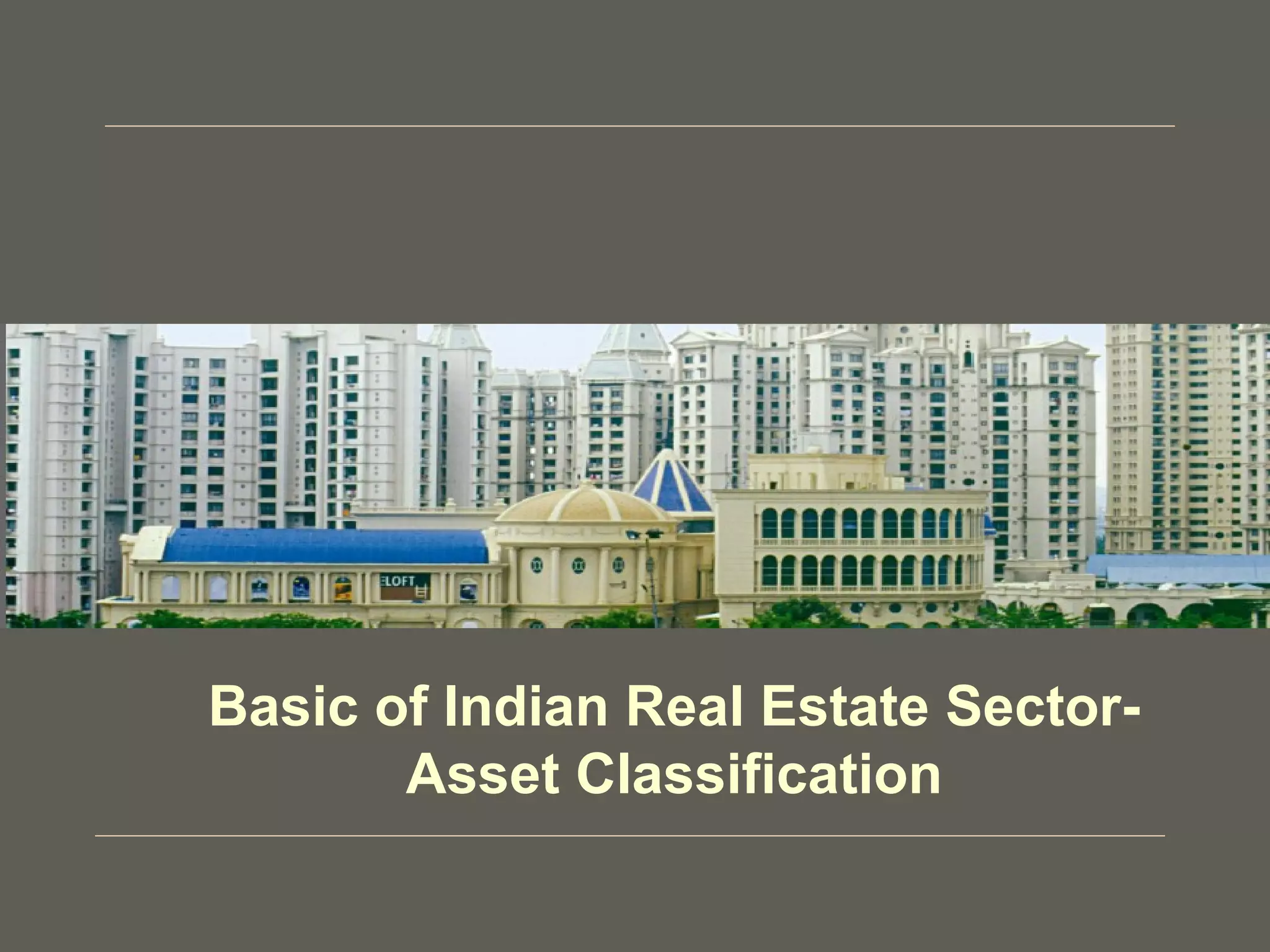 Basic of Indian Real Estate Sector-
Asset Classification
