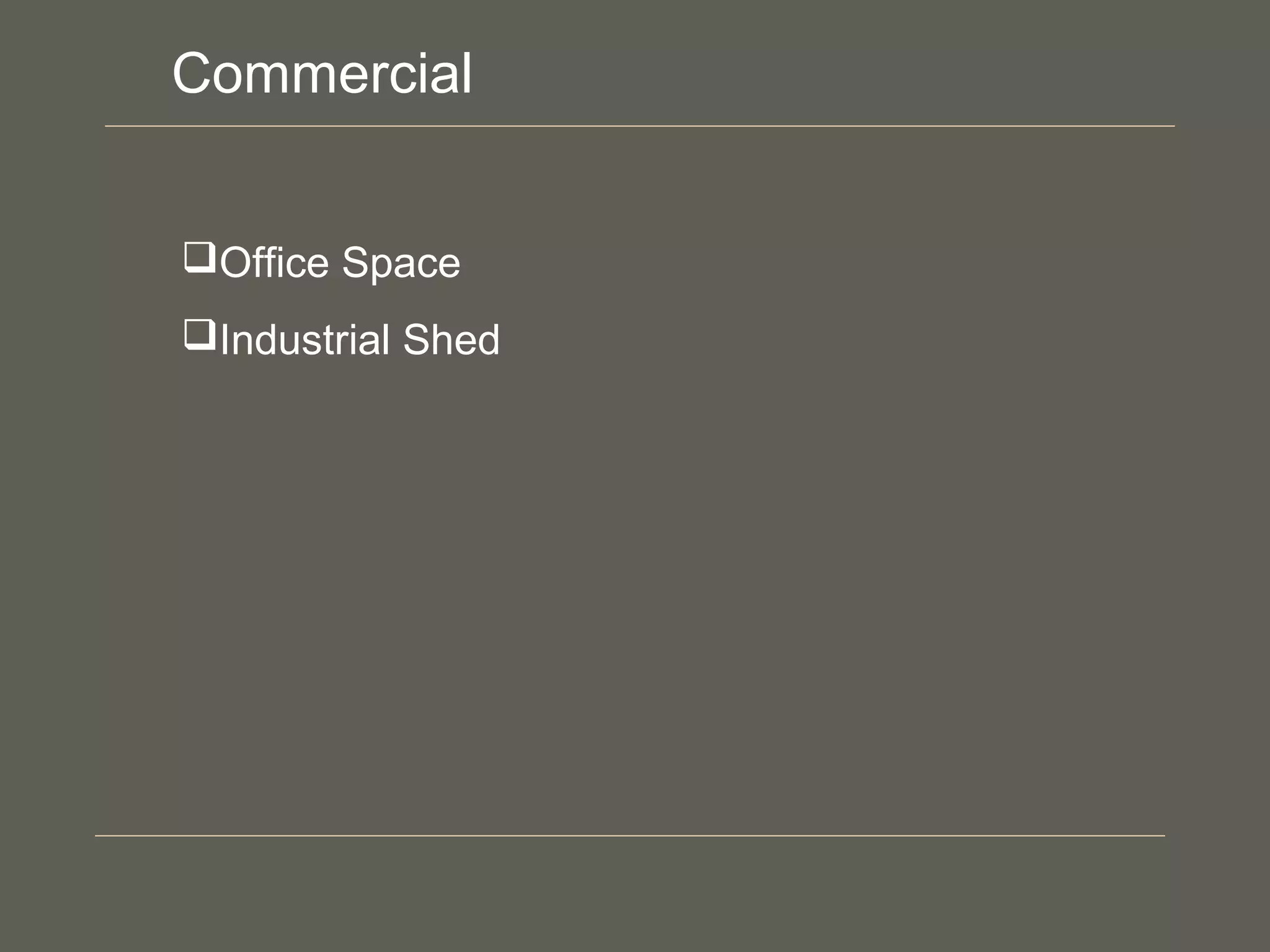 Office Space
Industrial Shed
Commercial