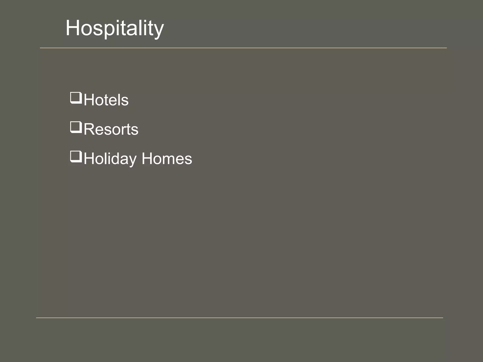 Hotels
Resorts
Holiday Homes
Hospitality