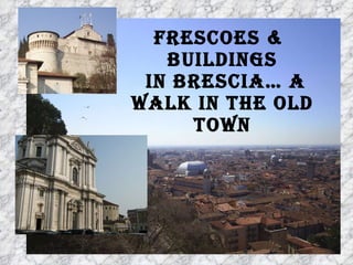 Frescoes &  buildings  in Brescia… a walk in the old town 