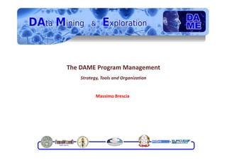 The DAME Program Management
    Strategy, Tools and Organization


           Massimo Brescia
 