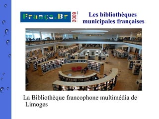 Les bibliothèques  municipales françaises La Bibliothèque francophone multimédia de  Limoges (Bfm) 