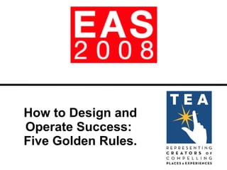How to Design and Operate Success:  Five Golden Rules. 