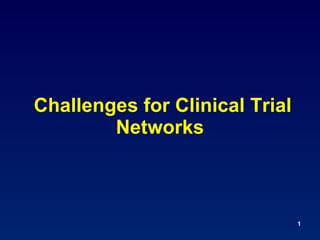 Challenges for Clinical Trial Networks  