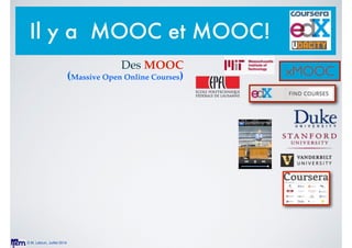 © M. Lebrun, Juillet 2014
xMOOC
Il y a MOOC et MOOC!
Des MOOC!
(Massive Open Online Courses)
 