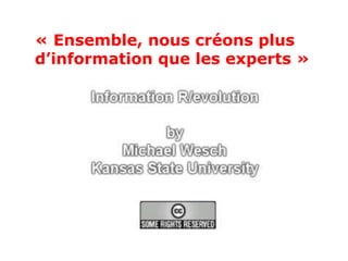 « Ensemble, nous créons plus
d’information que les experts »
 
