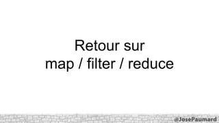 Retour sur
map / filter / reduce

 