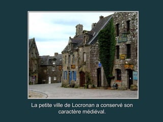La petite ville de Locronan a conservé son
             caractère médiéval.
 