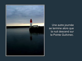 Une autre journée
se termine alors que
  la nuit descend sur
 la Pointe Guilvinec.
 