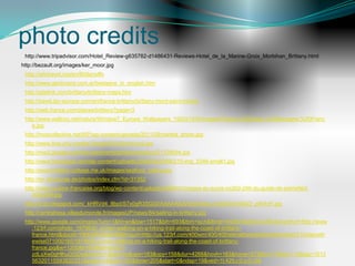 photo credits
 http://www.tripadvisor.com/Hotel_Review-g635782-d1486431-Reviews-Hotel_de_la_Marine-Groix_Morbihan_Brittany.html
http://bezault.org/images/ker_moor.jpg
 http://wikitravel.org/en/Brittany#b
 http://www.genbriand.com.ar/bretagne_in_english.htm
 http://gitelink.com/brittany/brittany-maps.htm
 http://travel.tgv-europe.com/en/france-brittany/brittany-mont-saint-michel
 http://web.france.com/places/brittany?page=3
 http://www.wallcoo.net/nature/Window7_Europe_Wallpapers_1920x1200/images/France,%20Dinan,%20Bretagne,%20Franc
    e.jpg
 http://moscollective.net/WP/wp-content/uploads/2011/09/nantes_photo.jpg
 http://www.lina.univ-nantes.fr/swim2010/im/nt-nuit.jpg
 http://mw2.google.com/mw-panoramio/photos/medium/31728594.jpg
 http://www.foodingue.com/wp-content/uploads/2009/02/20090215-img_5346-small1.jpg
 http://www.brittany-cottage.me.uk/images/seafood_eating.jpg
 http://en.structurae.de/photos/index.cfm?id=31352
 http://www.cuisine-francaise.org/blog/wp-content/uploads/2009/01/crepes-au-sucre-nc2b0-246-du-guide-de-pierrette3-
    300x238.jpg
 http://2.bp.blogspot.com/_kHRVd4_8bpI/S7x0gR3SGGI/AAAAAAAAIc0/xNwy-Ln8OSI/s1600/2_pRr4nF.jpg
 http://centralresa.villasdumonde.fr/imagesUP/news/84/sailing-in-brittany.jpg
 http://www.google.com/imgres?um=1&hl=en&biw=1517&bih=693&tbm=isch&tbnid=4Q0kHIaZ5OymZM:&imgrefurl=http://www
    .123rf.com/photo_1979930_a-man-walking-on-a-hiking-trail-along-the-coast-of-brittany-
    france.html&docid=YBftXtRc9QqtHM&imgurl=http://us.123rf.com/400wm/400/400/elenathewise/elenathewise0710/elenath
    ewise071000165/1979930-a-man-walking-on-a-hiking-trail-along-the-coast-of-brittany-
    france.jpg&w=1200&h=804&ei=qrOcT-
    zdLsXw0gHlhuGGDw&zoom=1&iact=hc&vpx=183&vpy=158&dur=4268&hovh=183&hovw=273&tx=174&ty=115&sig=1013
    56320115593820331&page=1&tbnh=152&tbnw=205&start=0&ndsp=19&ved=1t:429,r:0,s:0,i:68
 