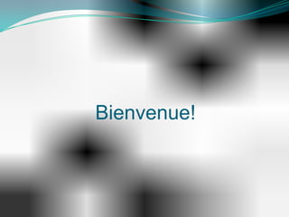 Bienvenue!
 