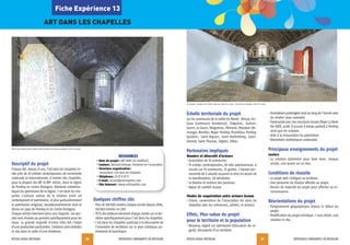 RÉSEAU RURAL BRETAGNE EXPÉRIENCES INNOVANTES EN BRETAGNE
27
Descriptif du projet
Chaque été, depuis 21 ans, l’art dans les chapelles in-
vite près de 20 artistes contemporains de renommée
nationale et internationale, à investir des chapelles,
pour la plupart des XVe
et XVIe
siècles, dans la région
de Pontivy en Centre Bretagne, éléments embléma-
tiques du patrimoine de la région. L’art dans les cha-
pelles s’articule autour de la relation entre art
contemporain et patrimoine, et plus particulièrement
le patrimoine religieux, exceptionnellement riche et
dense en pays de Pontivy et en Centre Bretagne.
Chaque artiste intervient dans une chapelle. Les œu-
vres sont choisies ou pensées spécifiquement pour les
lieux. La grande majorité d’entre elles fait l’objet
d’une production particulière. Certaines sont réalisées
in situ dans le cadre d’une résidence.
Quelques chiffres clés
• Plus de 100000 entrées chaque année depuis 2004,
130000 entrées en 2011
• 70% des visiteurs viennent chaque année sur ce ter-
ritoire spécifiquement pour L’art dans les chapelles.
• L'art dans les chapelles participe à la découverte de
l'ensemble de territoires sur le plan artistique pa-
trimonial et touristique.
RÉSEAU RURAL BRETAGNE EXPÉRIENCES INNOVANTES EN BRETAGNE
26
Fiche Expérience 13
ART DANS LES CHAPELLES
Échelle territoriale du projet
Sur les communes de la vallée du Blavet: Bieuzy-les-
Eaux (commune fondatrice), Cléguérec, Guénin,
Guern, Le Sourn, Malguénac, Melrand, Moustoir-Re-
mungol, Neulliac, Noyal-Pontivy, Pluméliau, Pontivy,
Quistinic, Saint-Aignan, Saint-Barthélémy, Saint-
Gérand, Saint-Thuriau, Séglien, Silfiac.
Partenaires impliqués
Nombre et diversité d'acteurs
• Association de 19 communes
• 19 artistes contemporains, 28 sites patrimoniaux, 4
circuits sur 19 communes, 35 guides, 1 équipe per-
manente de 6 salariés assurant la mise en œuvre de
la manifestation, 60 bénévoles
• Le Diocèse et recteurs des paroisses
• Appui de comités locaux
Modes de coopération entre acteurs locaux
• Charte, conventions de l’association Art dans les
chapelles avec les communes, artistes, et recteurs
Effets, Plus-value du projet
pour le territoire et la population
• Nouveau regard sur patrimoine (éducation du re-
gard), découverte d’un territoire
• Animations prolongées tout au long de l’année avec
les rendez-vous nomades
• Partenariat avec des structures locales (foyer La Belle
Vie UATP, unité d'accueil à temps partiel) à Pontivy
ainsi que les scolaires
• Aide à la restauration du patrimoine
• Retombées médiatiques nationales
Principaux enseignements du projet
Leviers
• La création éphémère pour faire vivre, chaque
année, une œuvre sur un lieu.
Conditions de réussite
• Le projet doit s’intégrer au territoire.
• Une personne du Diocèse affectée au projet.
• Besoin de maturité du projet pour affirmer sa re-
connaissance.
Réorientations du projet
• Élargissement géographique depuis le début du
projet.
• Modification du projet artistique: 1 seul artiste, une
création in situ.
RESSOURCES
• Nom du projet: ART DANS LES CHAPELLES
• Contact: Bernard Delhaye, Président de l’association
• Structure-organisation:
Association L'art dans les chapelles
• Téléphone: 0297519721
• E-mail: accueil@artchapelles.com
• Site Internet: www.artchapelles.com
Éric Baudart, chapelle de la Trinité, Castennec, Bieuzy-les-Eaux, L’art dans les chapelles, 2012, © S.Cuisset
Renée Levi, chapelle Sainte-Noyale, Noyal-Pontivy, L’art dans les chapelles, 2012, © S.Cuisset
 