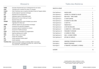 RÉSEAU RURAL BRETAGNE EXPÉRIENCES INNOVANTES EN BRETAGNE
35
RÉSEAU RURAL BRETAGNE EXPÉRIENCES INNOVANTES EN BRETAGNE
34
Glossaire
• ADDAV . . . . . . . . . . . . . .Association départementale pour le développement des arts vivants
• AMAC . . . . . . . . . . . . . . . . Association pour le maintien des artistes à la campagne
• CIGALES . . . . . . . . . . . . .Clubs d'investisseurs pour une gestion alternative et locale de l'épargne solidaire
• CRAB . . . . . . . . . . . . . . . .Chambre régionale d’agriculture de Bretagne
• DLA . . . . . . . . . . . . . . . . . .Dispositif local d'accompagnement
• EARL . . . . . . . . . . . . . . . . .Exploitation agricole à responsabilité limitée
• ESAT . . . . . . . . . . . . . . . . .Établissement et services d’aides par le travail
• ETP . . . . . . . . . . . . . . . . . .Équivalent temps plein
• FRCIVAM . . . . . . . . . . . .Fédération régionale des centres d’initiatives pour valoriser
l’agriculture et le milieu rural
• FRPATB . . . . . . . . . . . . . .Fédération régionale des pays touristiques de Bretagne
• GAB . . . . . . . . . . . . . . . . .Groupement des agriculteurs biologiques
• GAEC . . . . . . . . . . . . . . . .Groupement agricole d'exploitation en commun
• GIE . . . . . . . . . . . . . . . . . .Groupement d’intérêt économique
• GLOPS . . . . . . . . . . . . . . .Groupes locaux d'orientation de la programmation
• OGM . . . . . . . . . . . . . . . . .Organisme génétiquement modifié
• NESO . . . . . . . . . . . . . . . .Nature, énergie, social et origine
• SCI . . . . . . . . . . . . . . . . . . .Société civile immobilière
• SCIC . . . . . . . . . . . . . . . . . .Société coopérative d'intérêt collectif
• SCOP . . . . . . . . . . . . . . . .Société coopérative
• Troisièmes lieux . .Espaces de rencontre, réunion ou échange, dédiés à la vie sociale
de la communauté. Se distinguent du premier lieu: sphère du foyer,
et du second lieu: domaine du travail.
Conception graphique: www.la-manivelle.com - Rennes
Achevé d’imprimer par Identic (Cesson-Sévigné) en février 2013.
Photo de couverture: © Olivier Le Moal - Fotolia.com
Table des Matières
OBJECTIFS DU PROJET . . . . . . . . . . . . . . . . . . . . . . . . . . . . . . . . . . . . . . . . . . . . . . . . . . . . . . . . . . . . . . . . . . .2
Fiche Expérience 1 MAISON ZUSVEX . . . . . . . . . . . . . . . . . . . . . . . . . . . . . . . . . . . . . . . . . . . . . . . . . .3
Fiche Expérience 2 CAMPING DE LA FONTAINE DU HALLATE . . . . . . . . . . . . . . . . . . . . . . . . . . .4
Fiche Expérience 3 BRO AN ARE - TERRE D’ARRÉE . . . . . . . . . . . . . . . . . . . . . . . . . . . . . . . . . . .6
Fiche Expérience 4 LE CHAMP COMMUN . . . . . . . . . . . . . . . . . . . . . . . . . . . . . . . . . . . . . . . . . . . . . .8
Fiche Expérience 5 AU MARCHÉ DU GROS CHÊNE . . . . . . . . . . . . . . . . . . . . . . . . . . . . . . . . . . . . .10
Fiche Expérience 6 LE GOÛT D’ICI . . . . . . . . . . . . . . . . . . . . . . . . . . . . . . . . . . . . . . . . . . . . . . . . . . . . .12
Fiche Expérience 7 MANGER BIO 35 . . . . . . . . . . . . . . . . . . . . . . . . . . . . . . . . . . . . . . . . . . . . . . . . . .14
Fiche Expérience 8 LA MER PAR EXCELLENCE . . . . . . . . . . . . . . . . . . . . . . . . . . . . . . . . . . . . . . . . . .16
Fiche Expérience 9 LE GRAIN DE SEL • CENTRE CULTUREL . . . . . . . . . . . . . . . . . . . . . . . . . . . . .18
Fiche Expérience 10 TOMAHAWK ET COMPAGNIE . . . . . . . . . . . . . . . . . . . . . . . . . . . . . . . . . . . . . .20
Fiche Expérience 11 LES JARDINS DE CLÉRIGO . . . . . . . . . . . . . . . . . . . . . . . . . . . . . . . . . . . . . . . . . .22
Fiche Expérience 12 AMAC •LA GRANGE THÉÂTRE . . . . . . . . . . . . . . . . . . . . . . . . . . . . . . . . . . . . .24
Fiche Expérience 13 ART DANS LES CHAPELLES . . . . . . . . . . . . . . . . . . . . . . . . . . . . . . . . . . . . . . . . .26
Fiche Repère 1 CONDITIONS D’ÉMERGENCE DES PROJETS . . . . . . . . . . . . . . . . . . . . . . . . .28
Fiche Repère 2 VIABILITÉ ÉCONOMIQUE . . . . . . . . . . . . . . . . . . . . . . . . . . . . . . . . . . . . . . . . . . .30
Fiche Repère 3 LE TRANSFERT, L’ACCESSIBILITÉ, LE PARTAGE . . . . . . . . . . . . . . . . . . . . . .32
GLOSSAIRE . . . . . . . . . . . . . . . . . . . . . . . . . . . . . . . . . . . . . . . . . . . . . . . . . . . . . . . . . . . . . . . . . . .34
 