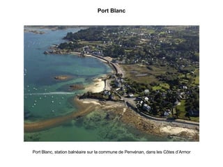 Port Blanc Port Blanc, station balnéaire sur la commune de Penvénan, dans les Côtes d’Armor 