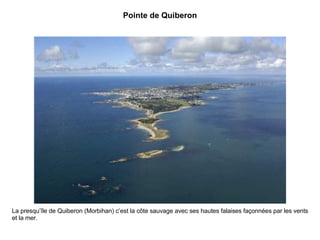 Pointe de Quiberon La presqu’île de Quiberon (Morbihan) c’est la côte sauvage avec ses hautes falaises façonnées par les v...