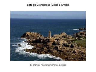 Côte du Granit Rose (Côtes d’Armor)

Le phare de Ploumanac’h (Perros-Guirrec)

 