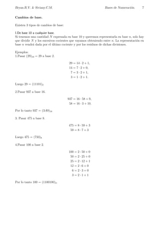 Bryan.R.V.  Siviany.C.M. Bases de Numeracion. 4 
Se ponan tantos como fuera preciso hasta llegar a 10, que tena su propio signo. 
De este se usaban los que fuera necesario completando con las unidades hasta llegar a 60. 
c.2.Sistema de Numeracion Maya. 
Los mayas idearon un sistema de base 20 con el 5 como base auxiliar. La unidad se representaba 
por un punto. Dos, tres, y cuatro puntos servan para 2, 3 y 4. El 5 era una raya horizontal, a 
la que se a~nadan los puntos necesarios para representar 6, 7, 8 y 9. Para el 10 se usaban dos 
rayas, y de la misma forma se continua hasta el 20, con cuatro rayas. 
Los mayas agruparon smbolos sumando hasta el 19, y a los numeros mayores les asignaron 
un valor segun su posicion. Los numeros mayas se usaban para medir el tiempo y no las ma-tem 
aticas. Por ese motivo tienen relacion con los das, meses y a~nos y en de 