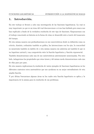 nicion. . . . . . . . . . . . . . . . . . . . . . . . . . . . . . . . . . . . 7 
3.2. Caractersticas. . . . . . . . . . . . . . . . . . . . . . . . . . . . . . . . . 7 
3.3. Propiedades de los logartmos. . . . . . . . . . . . . . . . . . . . . . . . . 11 
3.4. Funcion logaritmo natural. . . . . . . . . . . . . . . . . . . . . . . . . . . 16 
3.5. Gra 