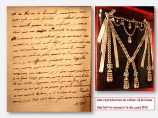 Une reproduction du collier de la Reine
Une lettre manuscrite de Louis XVI
 