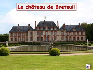 Le château de Breteuil
 