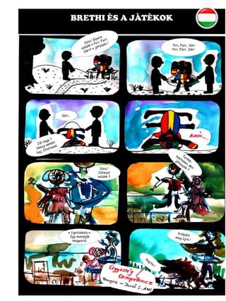 BRETHI ÈS A JÀTÈKOK
Piri, Feri, Sàri
Piri, Feri, Sàri
Sàri…
Szia !
Jàtszol
velünk ?
« Ugròiskola ».
Igy mondjàk
magyarul.
 