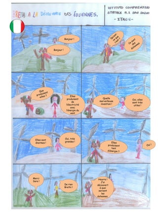 Bonjour !
Bonjour !
Elles
produisent
de
l’électricité
avec
l’énergie du
vent
Quelle
merveilleuse
invention !
Oui, elles
sont très
utiles !
Elles sont
énormes !
Oui, très
grandes !
Merci
Sara !
De rien
Brethi !
Hourra !
J’ai
découvert
à quoi
servent
les
éoliennes.
 