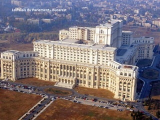 Le Palais du Parlement– Bucarest
 