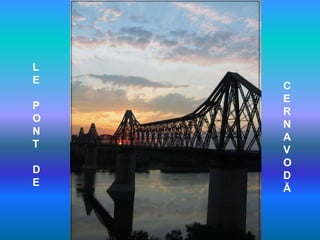 L
E
P
O
N
T
D
E
C
E
R
N
A
V
O
D
Ă
 