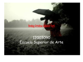 Bretny Cristina Salazar Tujt


       12003090
Escuela Superior de Arte
 