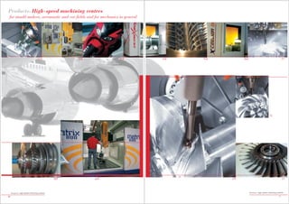 Products: High-speed machining centres
 for mould makers, aeronautic and car fields and for mechanics in general




                                   01              02                                    03   04   05        06                                         07




                                                                                                                                        12




                                                        Prodotti : macchine e impianti




                                              08                      09                                10                                              11



     Products: High-speed machining centres                                                                       Products: High-speed machining centres

36                                                                                                                                                 37
 