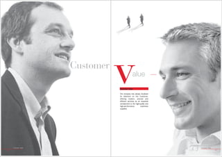 Customer
                                 v
                                 Customer Value
                                               alue

                                 The company has always focalised
                                 its attention on the Customer,
                                 offering modern, precise and
                                 efficient services as an essential
                                 complement to the high-quality and
                                 high-performance        machines
                                 supplied.




     Customer Value                                                   Customer Value
10                                                                                     11
 