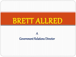 A
Government Relations Director
BRETT ALLRED
 