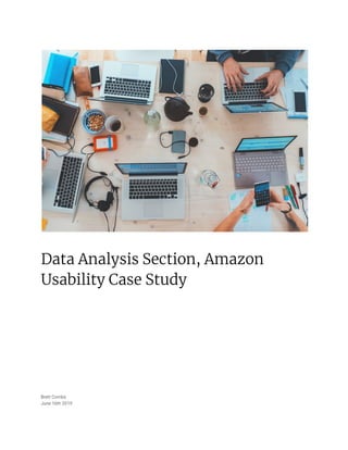 
 
Data Analysis Section, Amazon 
Usability Case Study 
 
 
 
 
 
 
 
 
 
 
 
Brett Combs 
June 16th 2019 
 