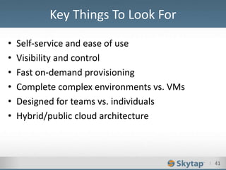 I 41
• Self-service and ease of use
• Visibility and control
• Fast on-demand provisioning
• Complete complex environments vs. VMs
• Designed for teams vs. individuals
• Hybrid/public cloud architecture
Key Things To Look For
 