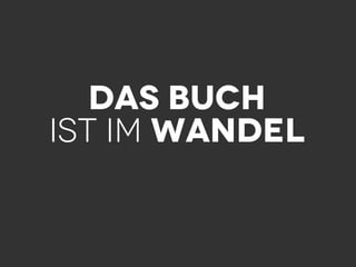 Das Buch
ist im Wandel
 