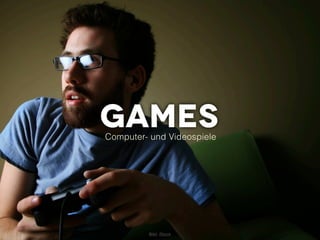 Games
Computer- und Videospiele




         Bild: iStock
 