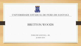 UNIVERSIDADE ESTADUAL DE FEIRA DE SANTANA
BRETTON WOODS
FEIRA DE SANTANA – BA
JUNHO 2014
 