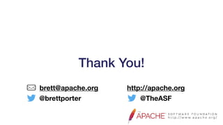 Thank You!
@brettporter @TheASF
brett@apache.org http://apache.org
 