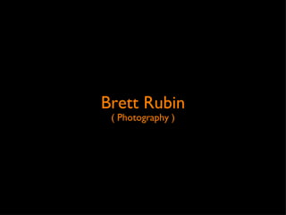 Brett Rubin
 ( Photography )
 