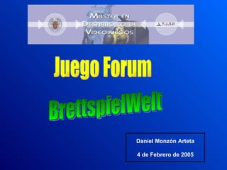 Juego Forum BrettspielWelt Daniel Monzón Arteta 4 de Febrero de 2005 
