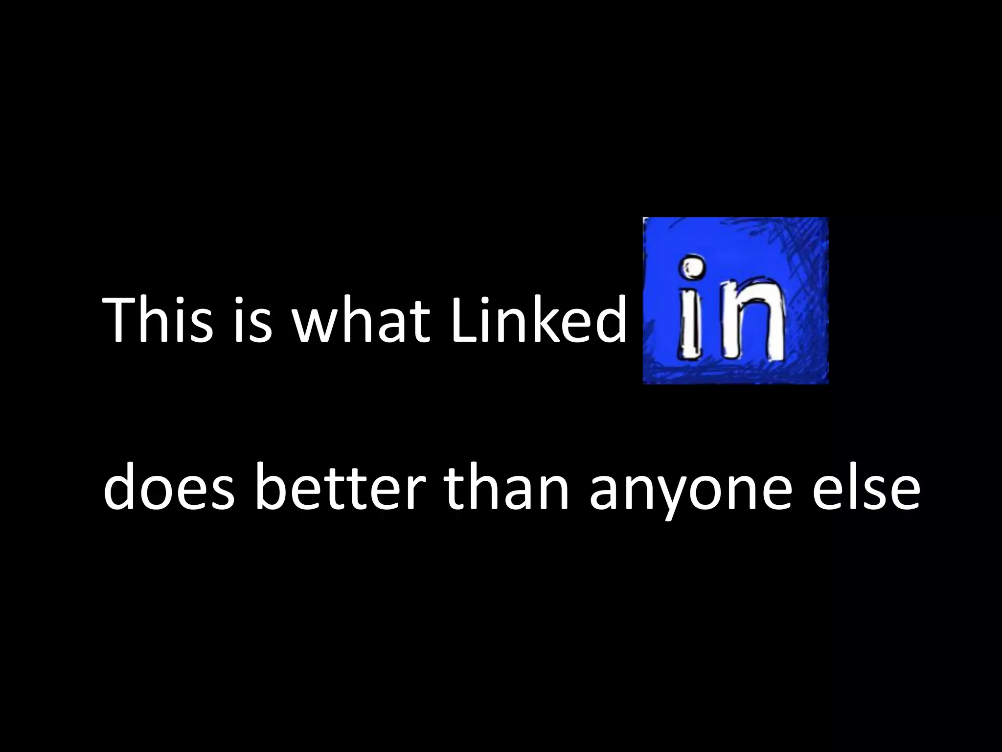 This is what Linked
does better than anyone else
 