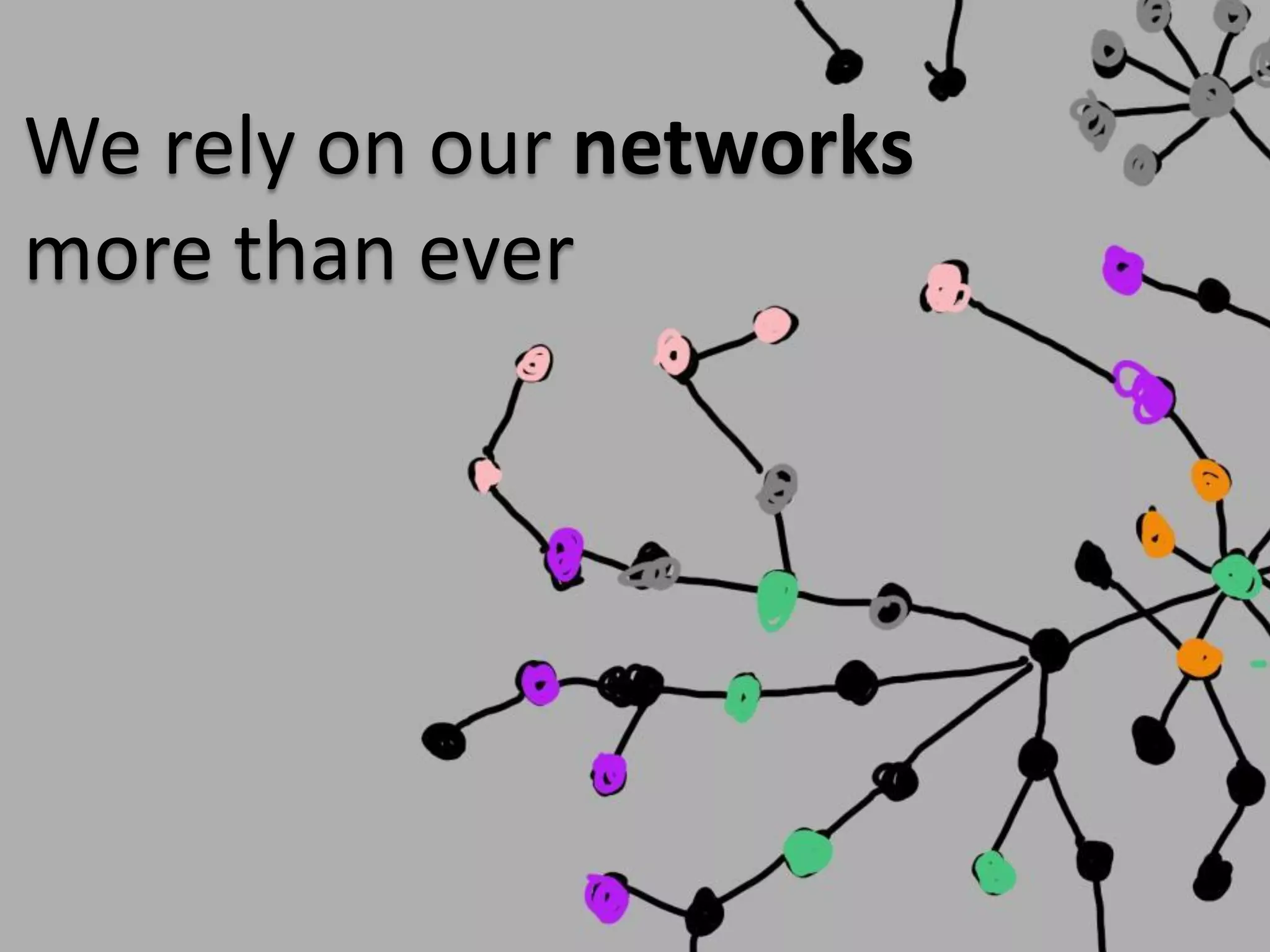We rely on our networks
more than ever
 